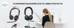 Plantronics Blackwire 5220 và Jabra Evolve2 40