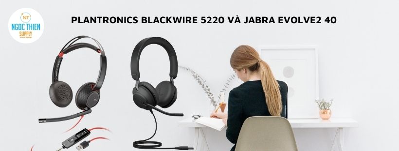 Plantronics Blackwire 5220 và Jabra Evolve2 40
