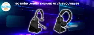 So sánh Jabra Engage 75 và Evolve2 65
