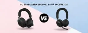 so sánh jabra evolve2 85 và evolve2 75