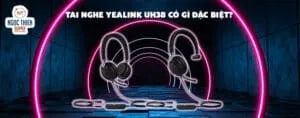 Tai nghe Yealink UH38 có gì đặc biệt?