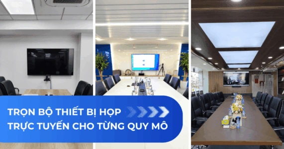 Giải pháp phòng họp trực tuyến cho từng quy mô