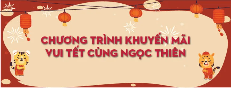 CHƯƠNG TRÌNH KHUYẾN MÃI: VUI TẾT CÙNG NGỌC THIÊN