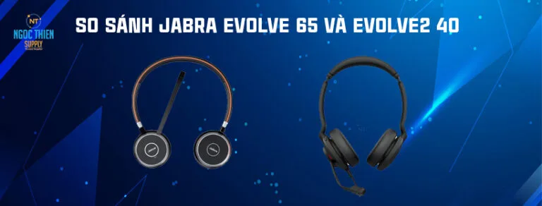SO SÁNH JABRA EVOLVE 65 VÀ EVOLVE2 40