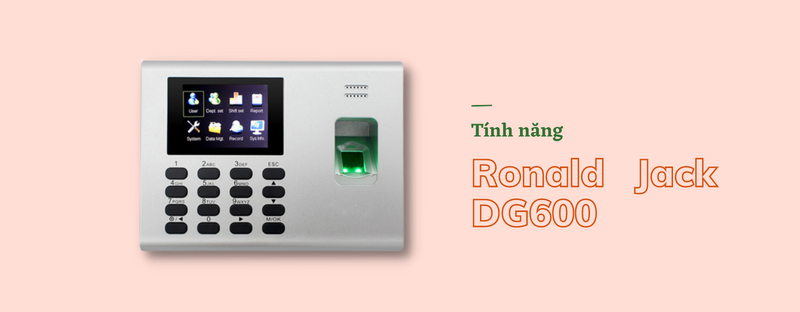 Máy Chấm Công Vân Tay, Thẻ Từ Ronald Jack DG600 2023 tính năng ronald jack dg600