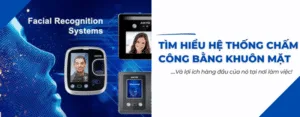 tìm hiểu hệ thống chấm công bằng khuôn mặt và lợi ích của nó