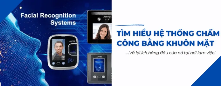 tìm hiểu hệ thống chấm công bằng khuôn mặt và lợi ích của nó