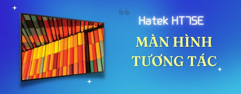 màn hình tương tác hatek ht75e là gì