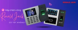 máy chấm công ronald jack có tốt không