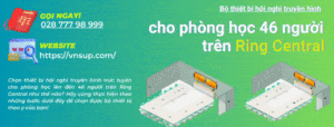 Thiết bị hội nghị truyền hình trực tuyến cho phòng học 46 người trên Ring Central