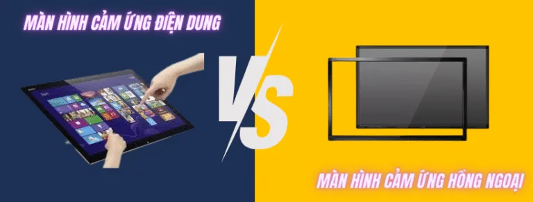 so sanh man hinh cam ung dien dung va cam ung hong ngoai