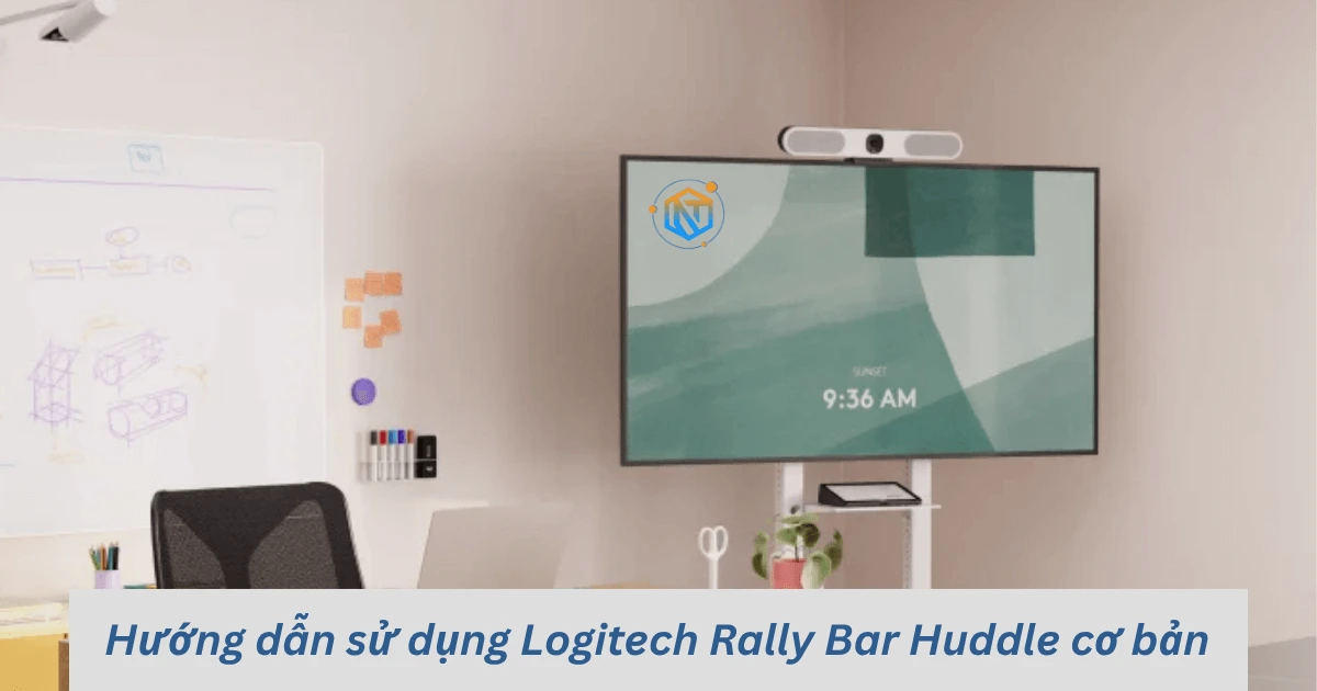 Hướng dẫn sử dụng Logitech Rally Bar Huddle cơ bản