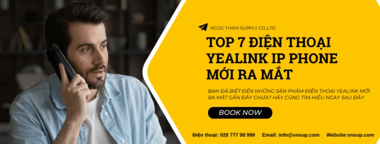 Top 7 điện thoại Yealink IP Phone mới ra mắt