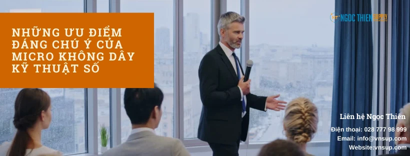 ưu điểm đáng chú ý của micro không dây kỹ thuật số
