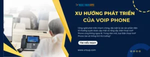 Xu hướng phát triển của VoIP Phone