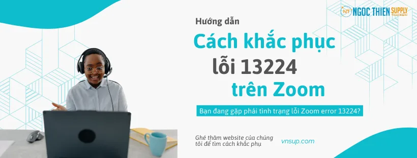 Cách khắc phục lỗi 13224 trên Zoom