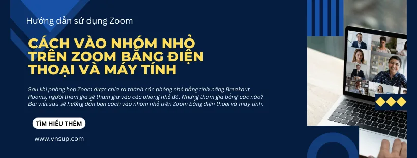 Cách vào nhóm nhỏ trên Zoom bằng điện thoại và máy tính