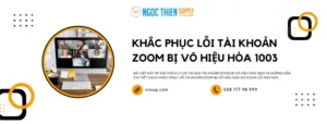 Khắc phục lỗi tài khoản zoom bị vô hiệu hóa 1003