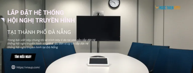 Lắp đặt hệ thống hội nghị truyền hình tại Đà Nẵng
