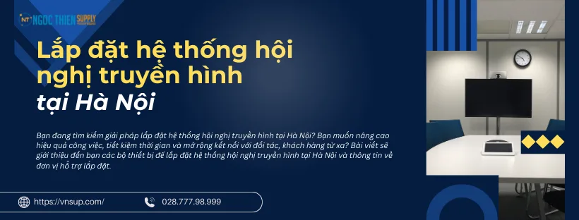 Lắp đặt hệ thống hội nghị truyền hình tại Hà Nội
