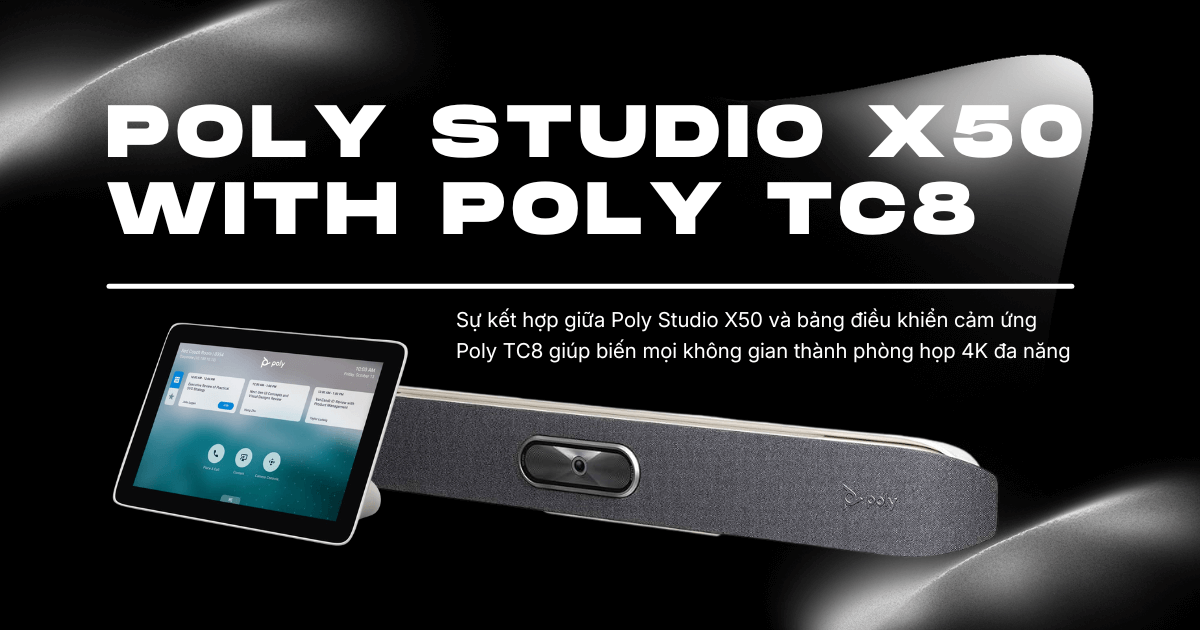 Bộ thiết bị họp trực tuyến Poly Studio X50 with Poly TC8