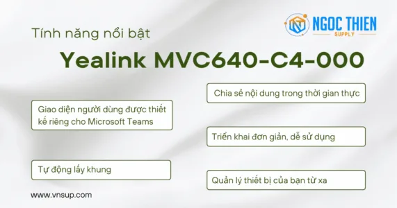 Các tính năng nổi bật của bộ thiết bị hội nghị Yealink MVC640-C4-000