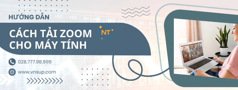 Hướng dẫn cách tải Zoom cho máy tính phiên bản mới nhất