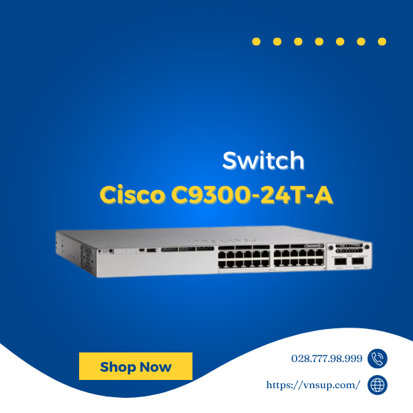 Switch Cisco C9300-24T-A là gì