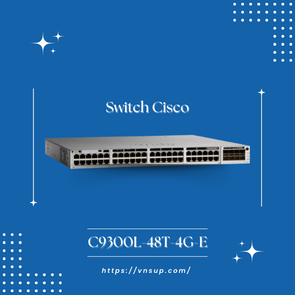 Switch Cisco C9300L-48T-4G-E là gì