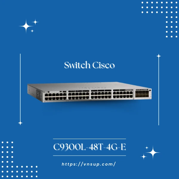 Switch Cisco C9300L-48T-4G-E là gì
