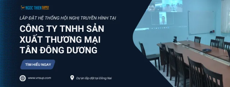 Lắp đặt hệ thống hội nghị truyền hình tại Công ty TNHH Sản Xuất Thương Mại Tân Đông Dương