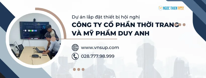 Lắp đặt hệ thống hội nghị truyền hình tại công ty Cổ phần Thời trang và Mỹ phẩm Duy Anh