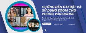Hướng dẫn cài đặt và sử dụng Zoom cho phỏng vấn online