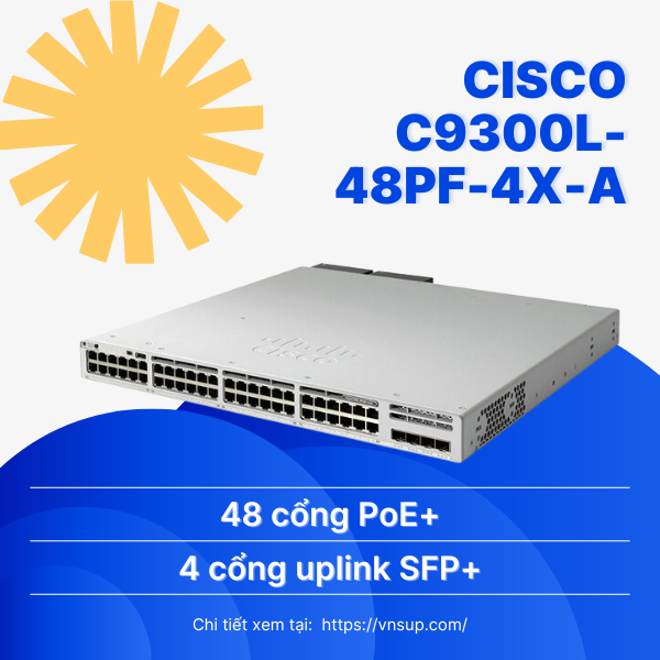 Switch 48 cổng Cisco C9300L-48PF-4X-A