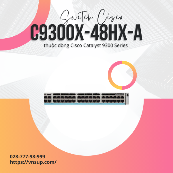 Switch 48 cổng Cisco C9300X-48HX-A
