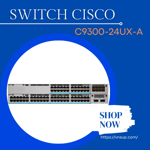 Bộ chuyển đổi mạch 24 cổng Cisco C9300-24UX-A