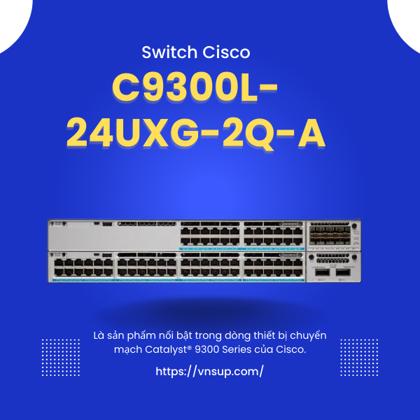 Bộ chuyển mạch Switch Cisco C9300L-24UXG-2Q-A