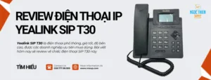 Review điện thoại IP Yealink SIP T30