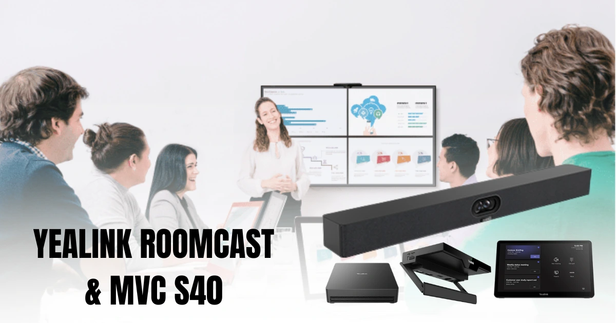 Bộ thiết bị họp trực tuyến Yealink Roomcast và Yealink MVC S40-C4-000