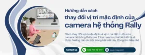 Hướng dẫn thay đổi vị trí mặc định của camera hệ thống Rally