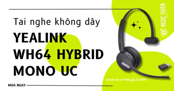 Yealink WH64 Hybrid Mono UC – Tai nghe không dây tối ưu cho môi trường làm việc kết hợp