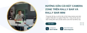 Hướng dẫn cài đặt camera zone trên Rally Bar và Rally Bar Mini