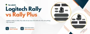 So sánh Logitech Rally vs Rally Plus