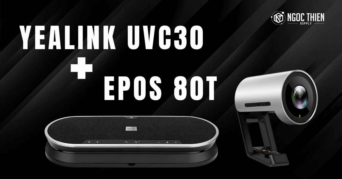 Bộ thiết bị họp trực tuyến Yealink UVC30 + Epos Expand 80T sự kết hợp hoàn hảo giữa hình ảnh và âm thanh