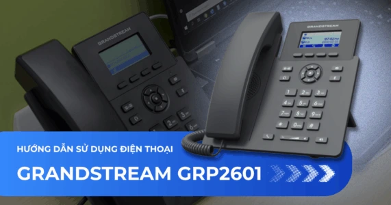Hướng dẫn sử dụng điện thoại IP Grandstream GRP2601