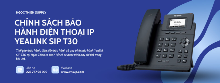 Chính sách bảo hành điện thoại IP Yealink SIP T30
