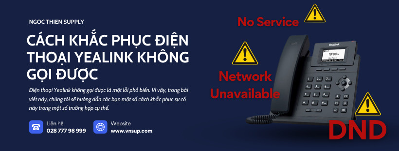 khắc phục điện thoại Yealink không gọi được