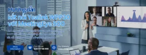 Cách kết nối Yealink WPP30 với MeetingEye 500