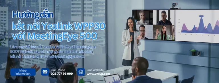 Cách kết nối Yealink WPP30 với MeetingEye 500