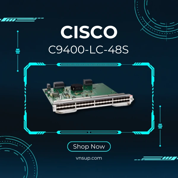 Cisco-C9400-LC-48S mô-đun chuyển mạch 48 cổng Cisco C9400-LC-48S